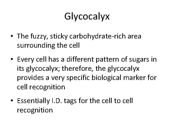 Glycocalyx • The fuzzy, sticky carbohydrate-rich area surrounding the cell • Every cell has