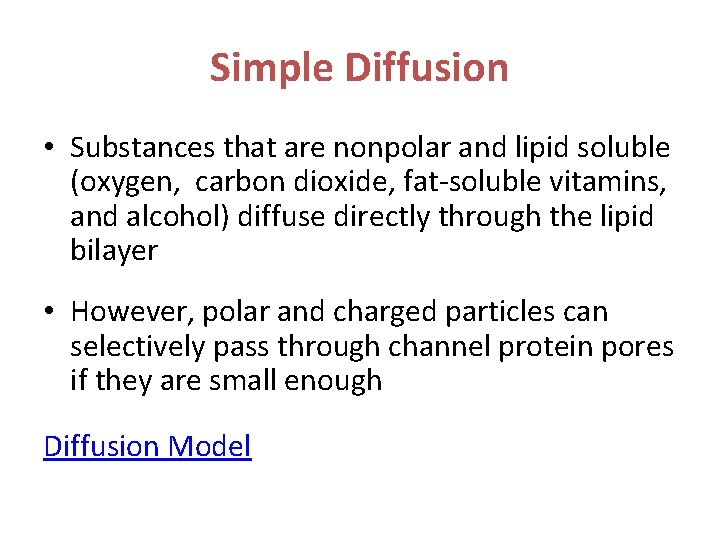 Simple Diffusion • Substances that are nonpolar and lipid soluble (oxygen, carbon dioxide, fat-soluble