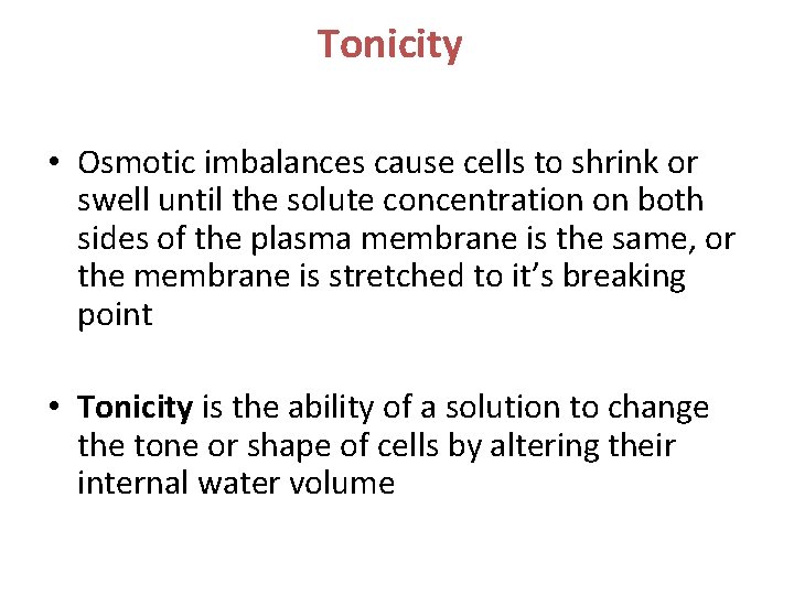 Tonicity • Osmotic imbalances cause cells to shrink or swell until the solute concentration