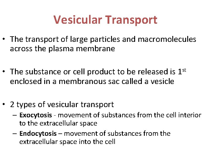 Vesicular Transport • The transport of large particles and macromolecules across the plasma membrane