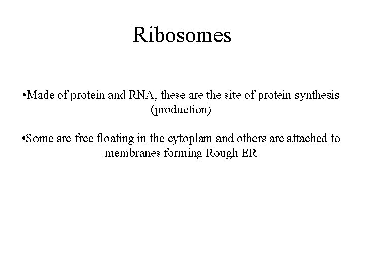 Ribosomes • Made of protein and RNA, these are the site of protein synthesis