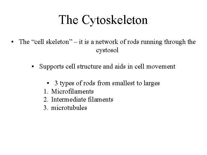 The Cytoskeleton • The “cell skeleton” – it is a network of rods running