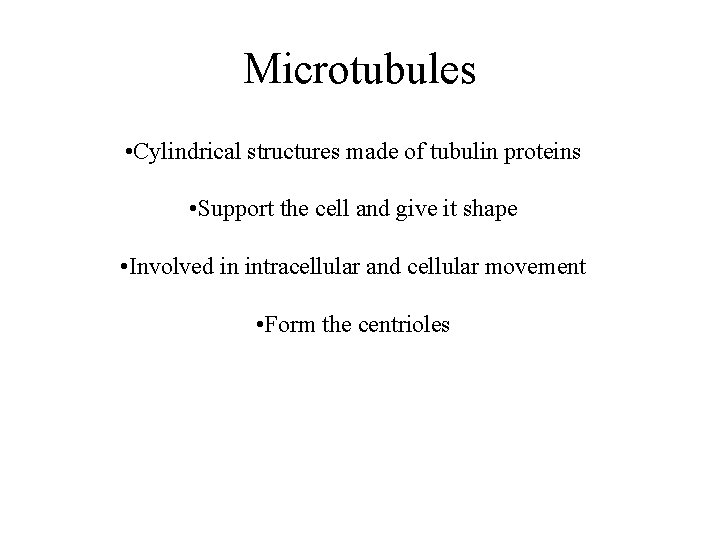 Microtubules • Cylindrical structures made of tubulin proteins • Support the cell and give