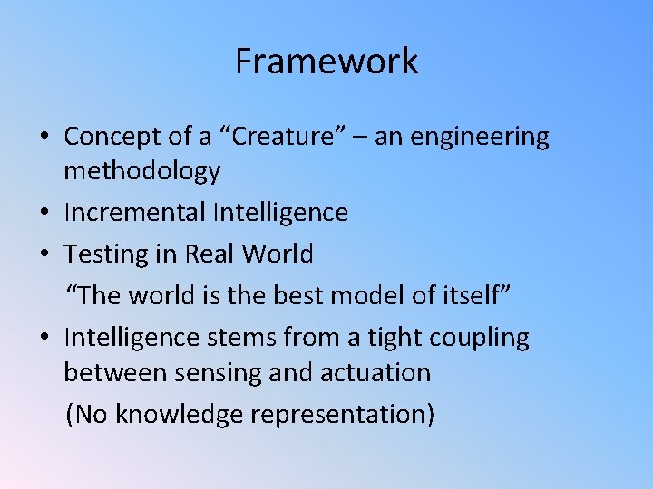 Framework • Concept of a “Creature” – an engineering methodology • Incremental Intelligence •