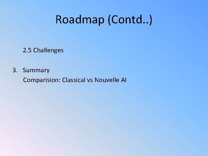 Roadmap (Contd. . ) 2. 5 Challenges 3. Summary Comparision: Classical vs Nouvelle AI