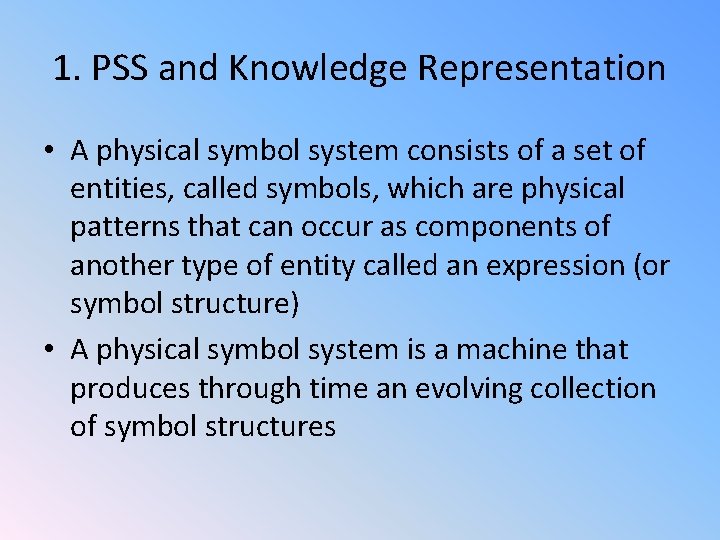 1. PSS and Knowledge Representation • A physical symbol system consists of a set