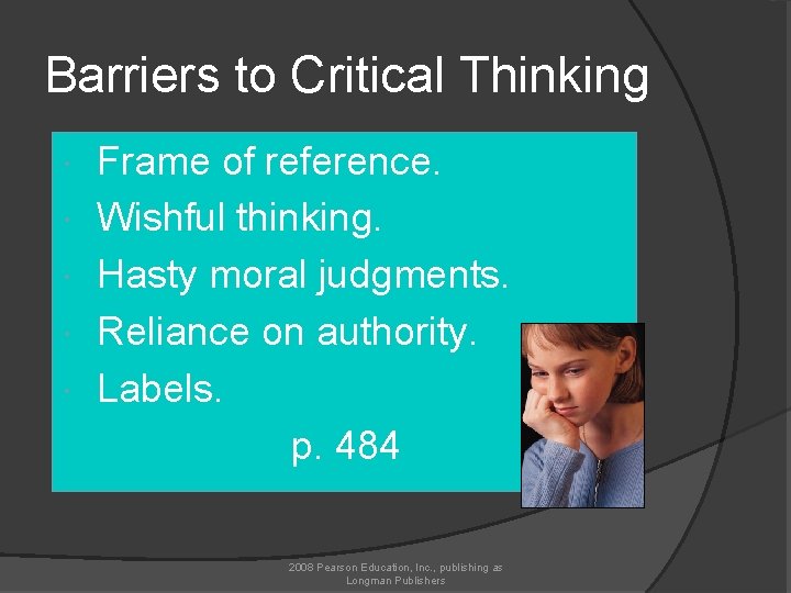 Barriers to Critical Thinking Frame of reference. Wishful thinking. Hasty moral judgments. Reliance on