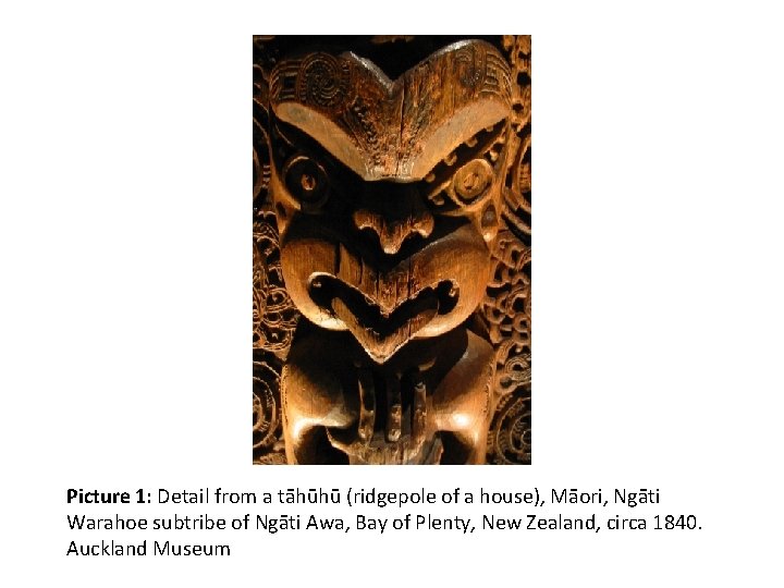 Picture 1: Detail from a tāhūhū (ridgepole of a house), Māori, Ngāti Warahoe subtribe