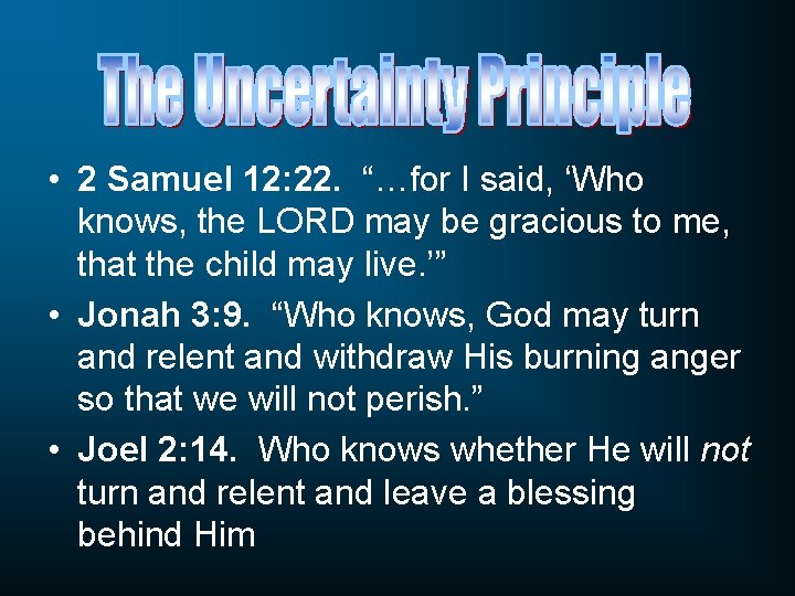  • 2 Samuel 12: 22. “…for I said, ‘Who knows, the LORD may