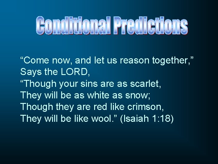 “Come now, and let us reason together, ” Says the LORD, “Though your sins