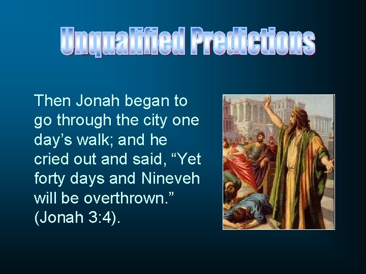 Then Jonah began to go through the city one day’s walk; and he cried