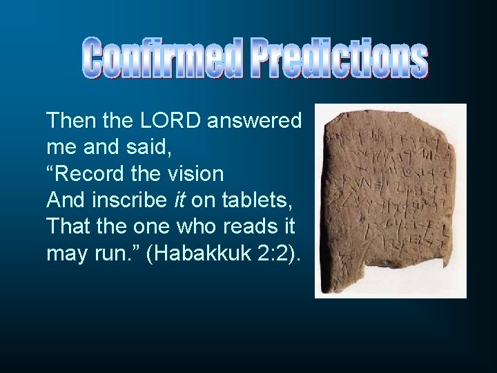Then the LORD answered me and said, “Record the vision And inscribe it on