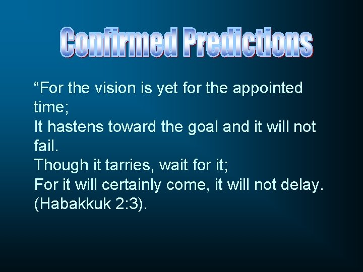 “For the vision is yet for the appointed time; It hastens toward the goal
