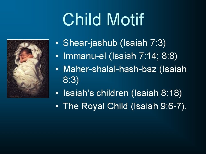 Child Motif • Shear-jashub (Isaiah 7: 3) • Immanu-el (Isaiah 7: 14; 8: 8)