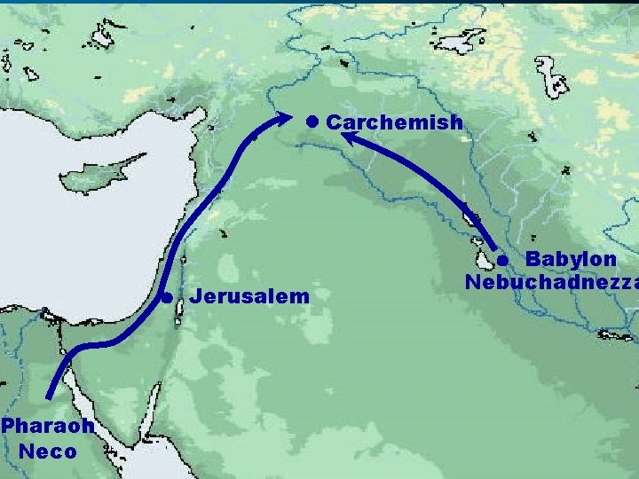 Pharaoh Neco Carchemish Babylon Nebuchadnezza Jerusalem 