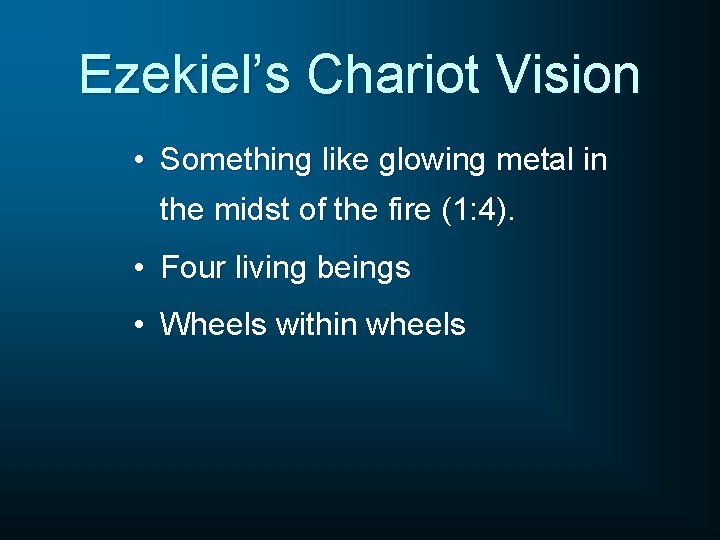 Ezekiel’s Chariot Vision • Something like glowing metal in the midst of the fire