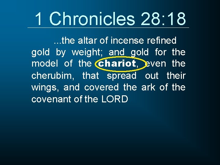 1 Chronicles 28: 18. . . the altar of incense refined gold by weight;