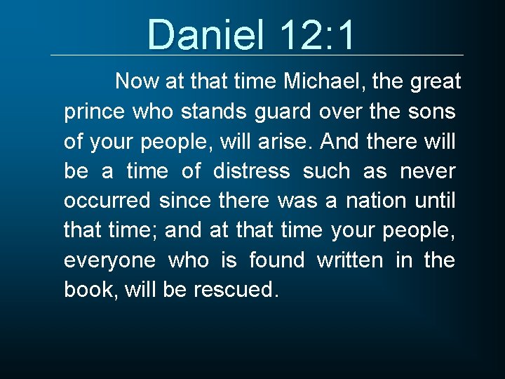 Daniel 12: 1 Now at that time Michael, the great prince who stands guard