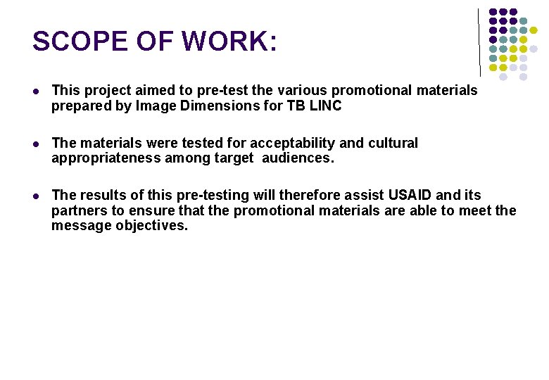SCOPE OF WORK: l This project aimed to pre-test the various promotional materials prepared