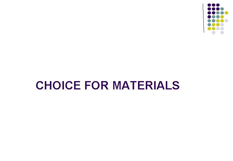 CHOICE FOR MATERIALS 