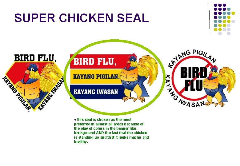 SUPER CHICKEN SEAL l. This seal is chosen as the most preferred in almost