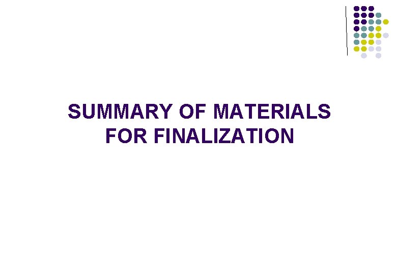 SUMMARY OF MATERIALS FOR FINALIZATION 
