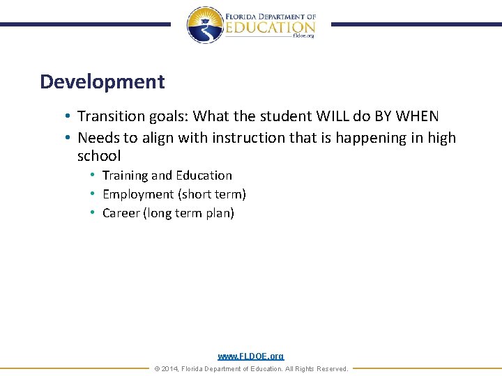 Development • Transition goals: What the student WILL do BY WHEN • Needs to