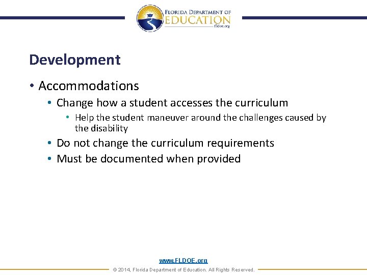 Development • Accommodations • Change how a student accesses the curriculum • Help the