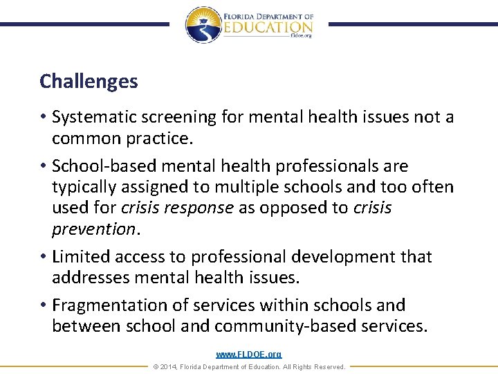 Challenges • Systematic screening for mental health issues not a common practice. • School-based