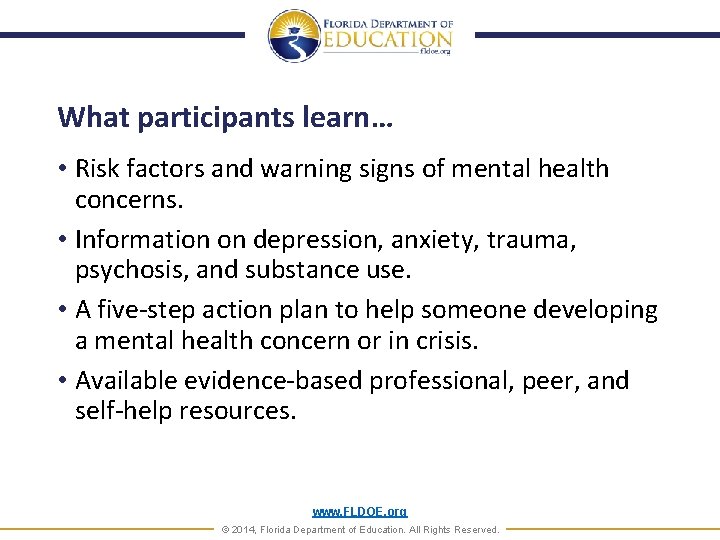 What participants learn… • Risk factors and warning signs of mental health concerns. •