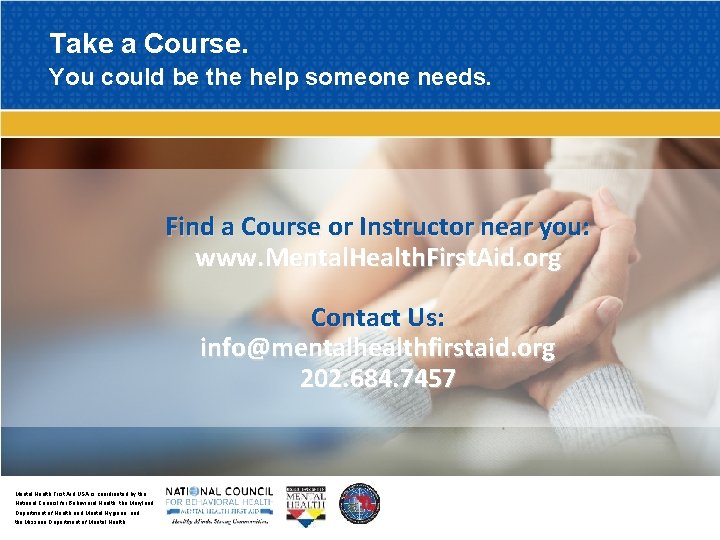 Take a Course. You could be the help someone needs. Find a Course or
