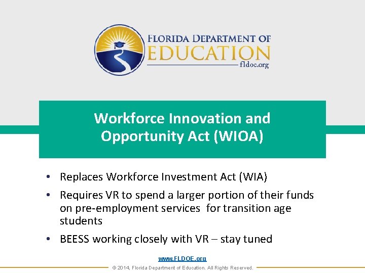 Workforce Innovation and Opportunity Act (WIOA) • Replaces Workforce Investment Act (WIA) • Requires