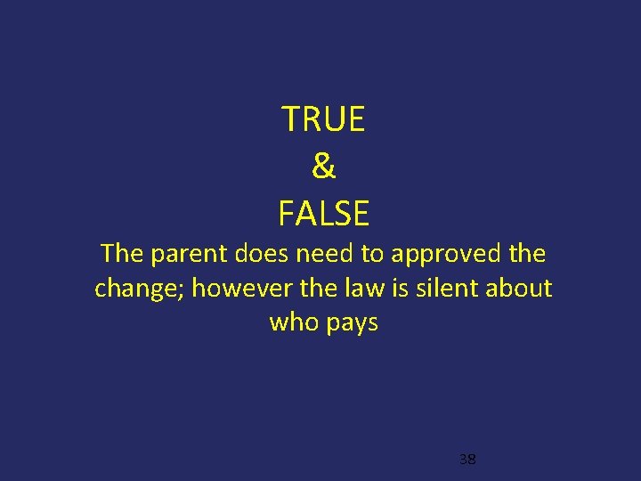 TRUE & FALSE The parent does need to approved the change; however the law