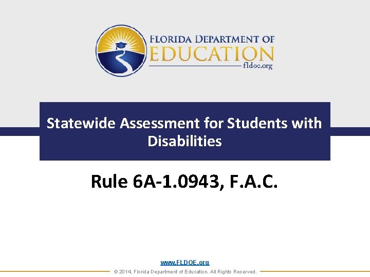 Statewide Assessment for Students with Disabilities Rule 6 A-1. 0943, F. A. C. www.