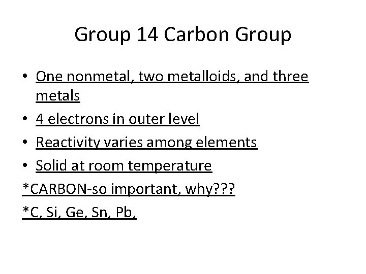 Group 14 Carbon Group • One nonmetal, two metalloids, and three metals • 4