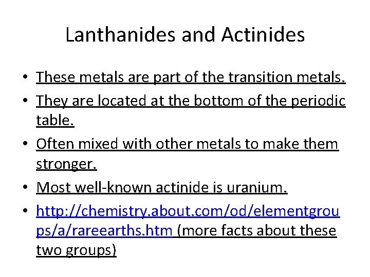 Lanthanides and Actinides • These metals are part of the transition metals. • They