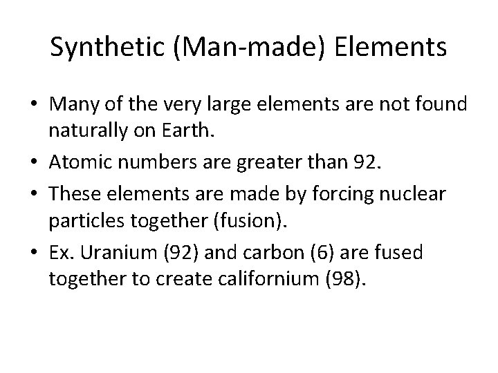 Synthetic (Man-made) Elements • Many of the very large elements are not found naturally