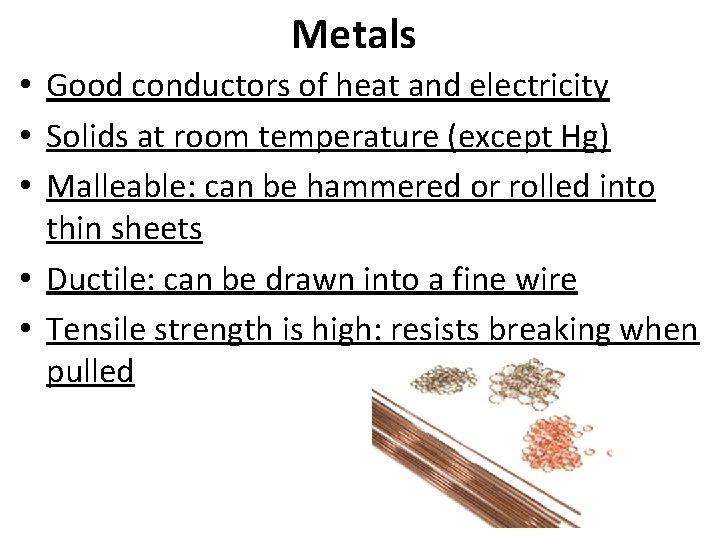 Metals • Good conductors of heat and electricity • Solids at room temperature (except