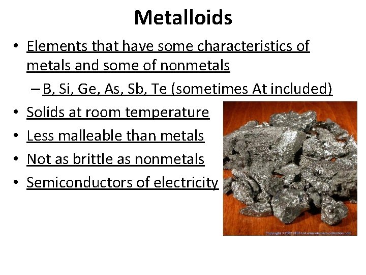 Metalloids • Elements that have some characteristics of metals and some of nonmetals –