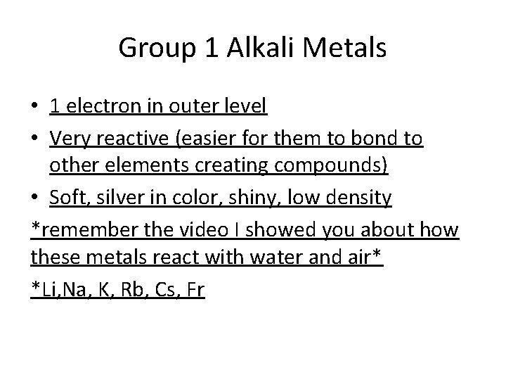 Group 1 Alkali Metals • 1 electron in outer level • Very reactive (easier