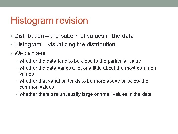 Histogram revision • Distribution – the pattern of values in the data • Histogram