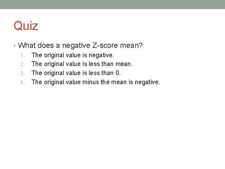 Quiz • What does a negative Z-score mean? 1. The original value is negative.