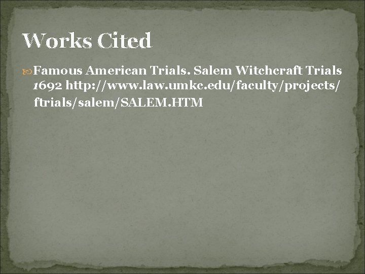 Works Cited Famous American Trials. Salem Witchcraft Trials 1692 http: //www. law. umkc. edu/faculty/projects/