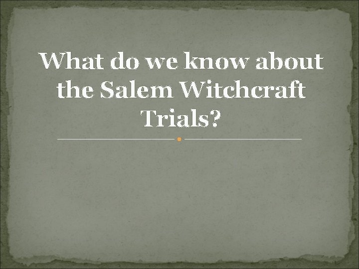 What do we know about the Salem Witchcraft Trials? 