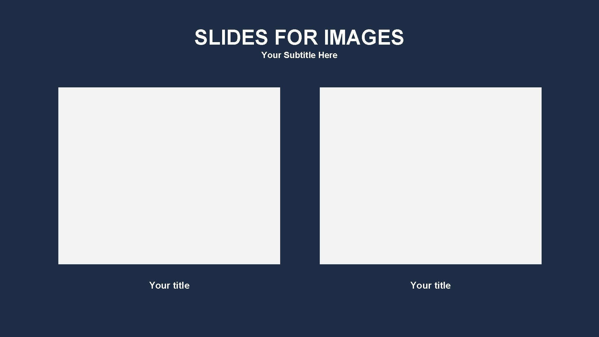 SLIDES FOR IMAGES Your Subtitle Here Your title 