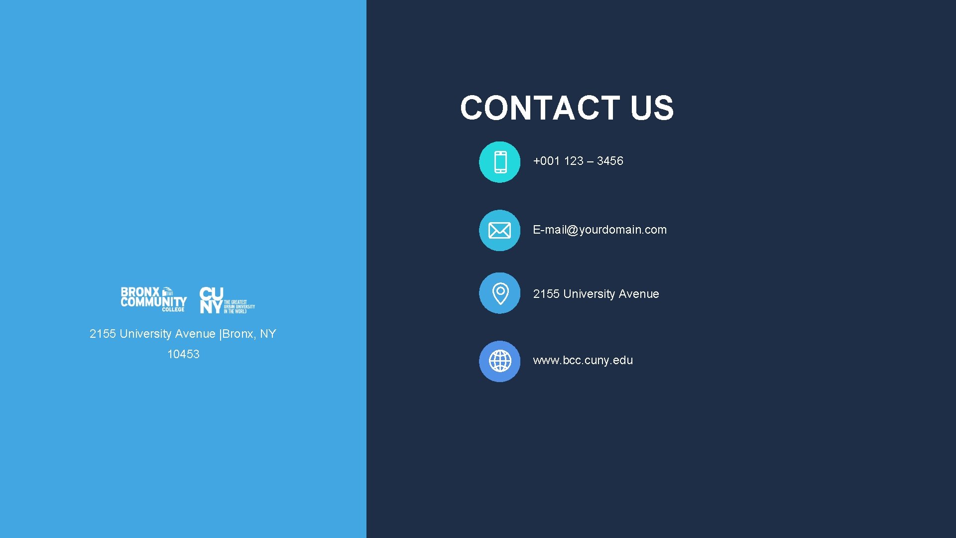 CONTACT US +001 123 – 3456 E-mail@yourdomain. com 2155 University Avenue |Bronx, NY 10453