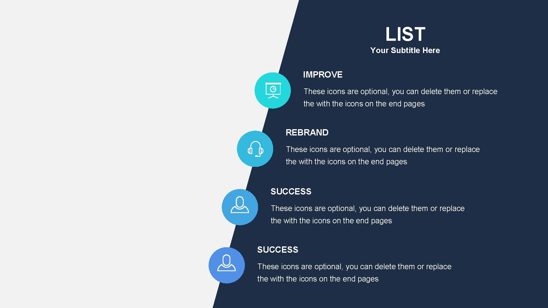 LIST Your Subtitle Here IMPROVE These icons are optional, you can delete them or