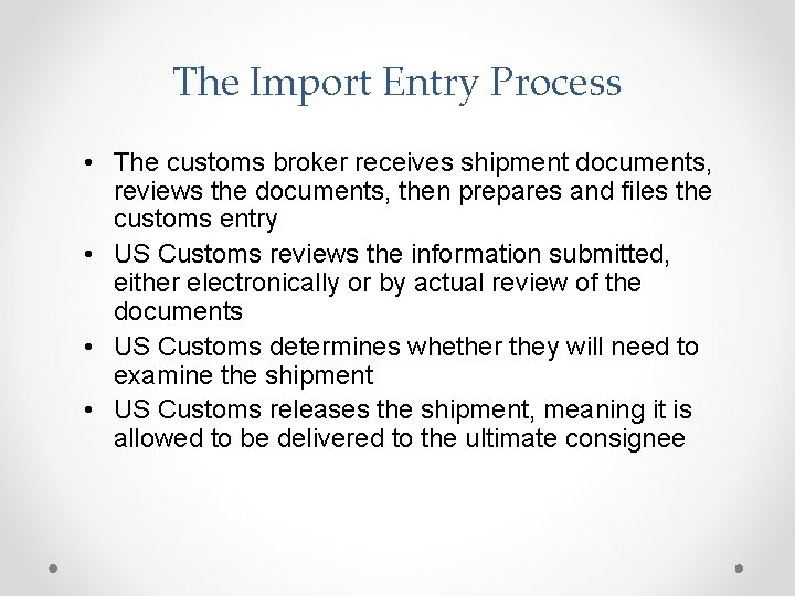 The Import Entry Process • The customs broker receives shipment documents, reviews the documents,