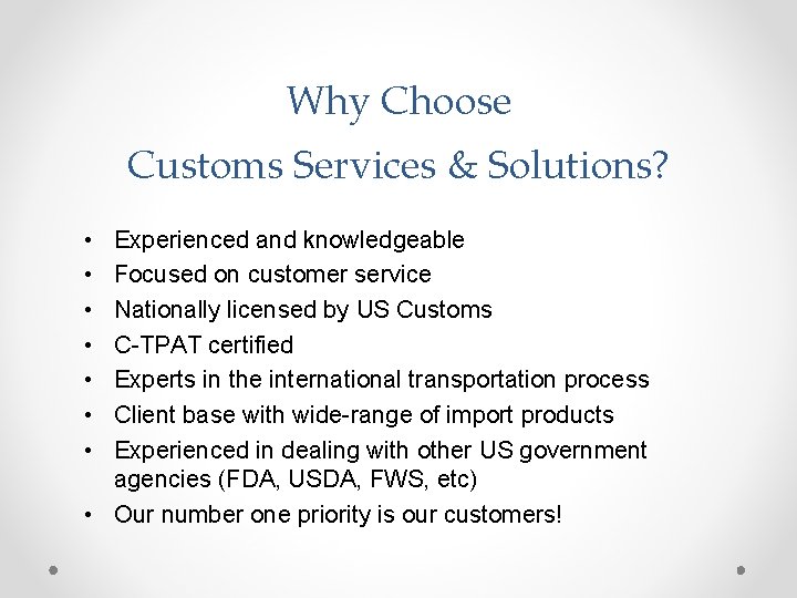 Why Choose Customs Services & Solutions? • • Experienced and knowledgeable Focused on customer