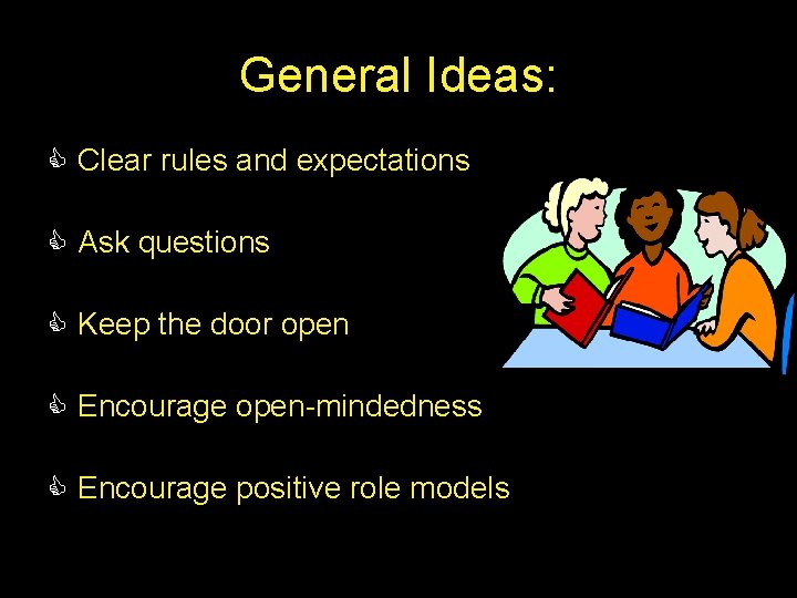 General Ideas: C Clear rules and expectations C Ask questions C Keep the door